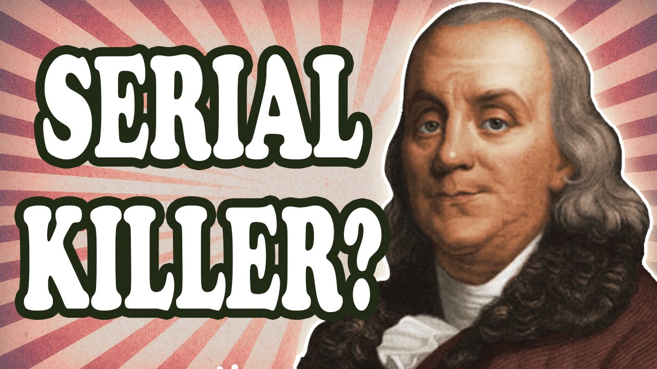 Is Ben Franklin A Serial Killer?